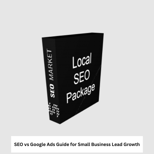 SEO vs Google Ads Guide for Small Business Lead Growth